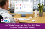 Car Title Software: How Real-Time DMV Data Reduces Title Errors for Dealers